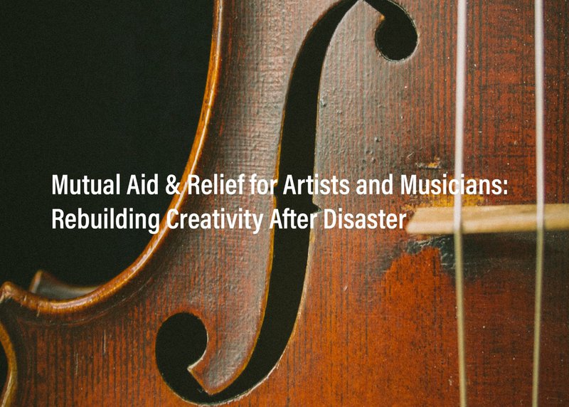 Mutual Aid & Relief for Artists and Musicians Rebuilding Creativity After Disaster with a cello background
